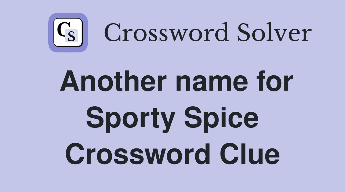 another-name-for-sporty-spice-crossword-clue-answers-crossword-solver